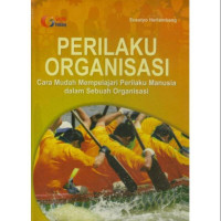 Image of PERILAKU ORGANISASI Cara Mudah Mempelajari Perilaku Manusia dalam Sebuah Organisasi